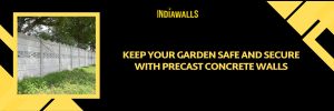 Keep Your Garden Safe and Secure with Precast Concrete Walls
