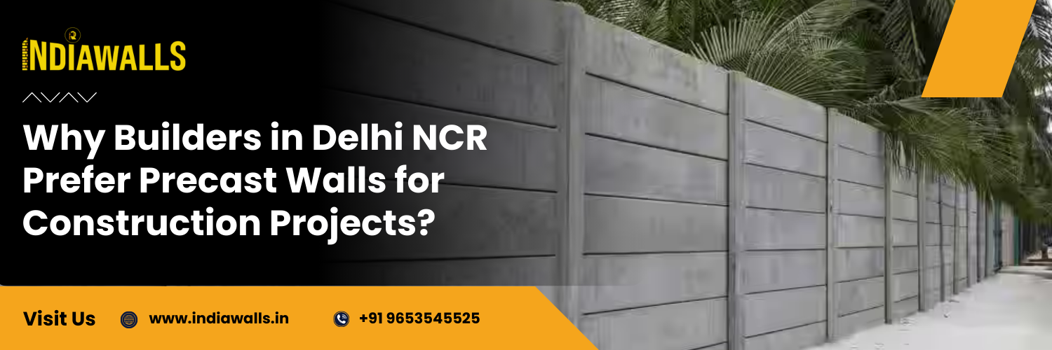 Promotional banner by Indiawalls featuring precast concrete boundary walls with greenery in the background, highlighting the topic ‘Why Builders in Delhi NCR Prefer Precast Walls for Construction Projects?’ along with website link and contact details.