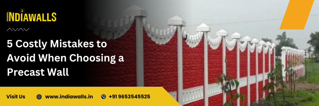 5 Costly Mistakes to Avoid When Choosing Precast Walls - Indiawalls