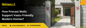 How Precast Walls Support Vastu-Friendly Modern Homes?
