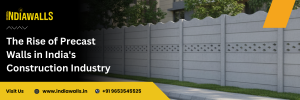 The Rise of Precast Walls in India's Construction Industry 