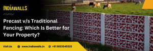 Precast v/s Traditional Fencing: Which Is Better for Your Property?