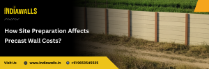 How Site Preparation Affects Precast Wall Costs?