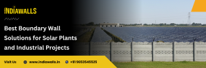 Best Boundary Wall Solutions for Solar Plants and Industrial Projects